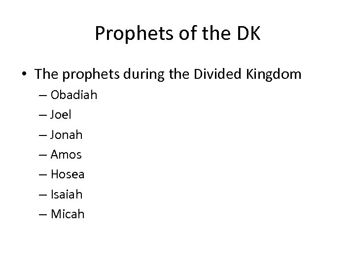 Prophets of the DK • The prophets during the Divided Kingdom – Obadiah –