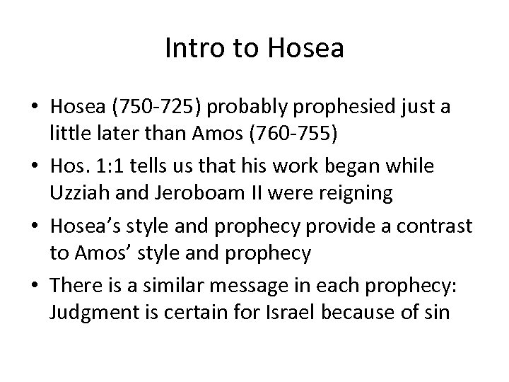 Intro to Hosea • Hosea (750 -725) probably prophesied just a little later than