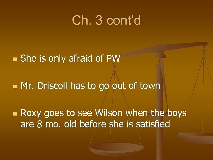 Ch. 3 cont’d n She is only afraid of PW n Mr. Driscoll has