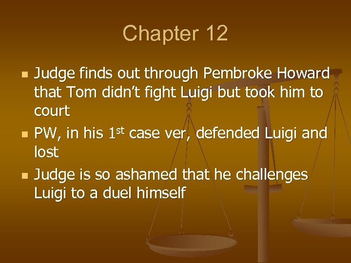 Chapter 12 n n n Judge finds out through Pembroke Howard that Tom didn’t
