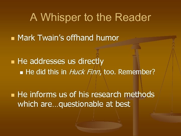 A Whisper to the Reader n Mark Twain’s offhand humor n He addresses us