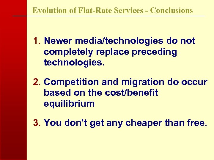Evolution of Flat-Rate Services - Conclusions 1. Newer media/technologies do not completely replace preceding