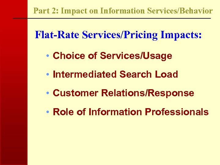 Part 2: Impact on Information Services/Behavior Flat-Rate Services/Pricing Impacts: • Choice of Services/Usage •
