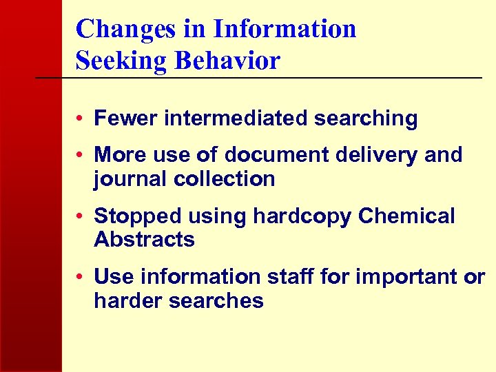 Changes in Information Seeking Behavior • Fewer intermediated searching • More use of document