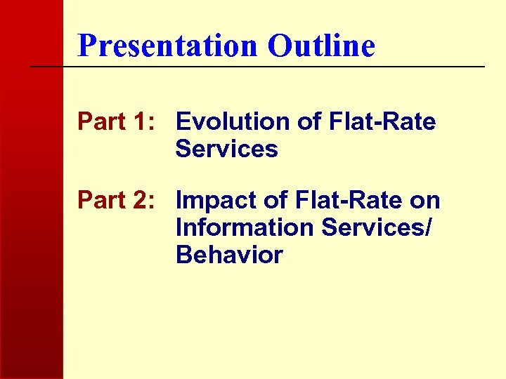 Presentation Outline Part 1: Evolution of Flat-Rate Services Part 2: Impact of Flat-Rate on