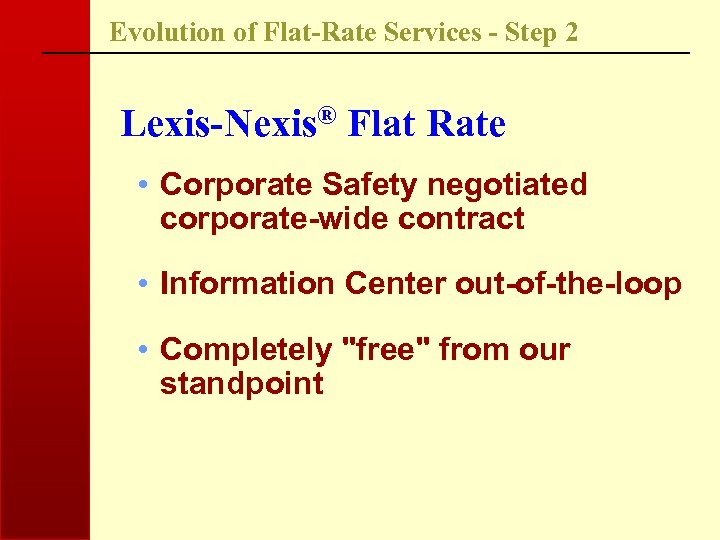 Evolution of Flat-Rate Services - Step 2 Lexis-Nexis® Flat Rate • Corporate Safety negotiated