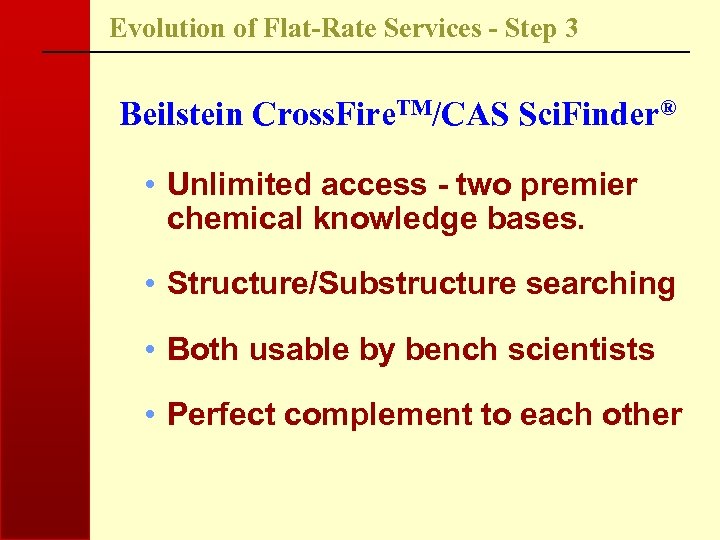 Evolution of Flat-Rate Services - Step 3 Beilstein Cross. Fire. TM/CAS Sci. Finder® •
