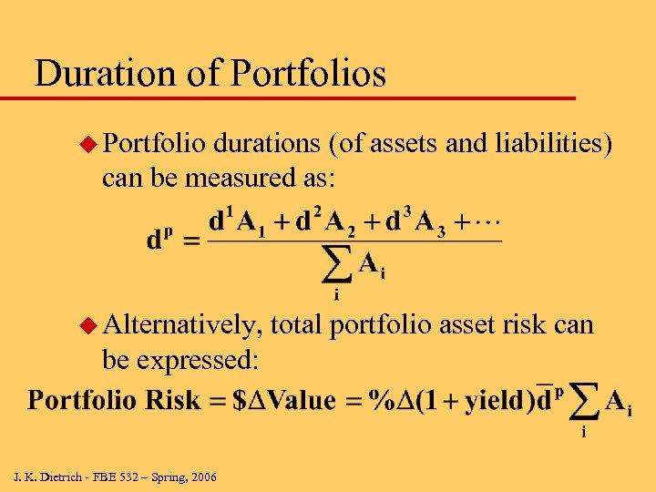 Duration of Portfolios u Portfolio durations (of assets and liabilities) can be measured as: