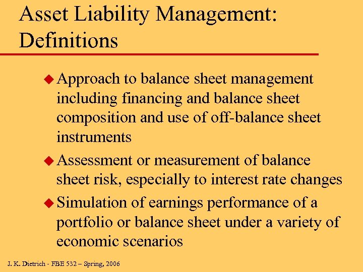 Asset Liability Management: Definitions u Approach to balance sheet management including financing and balance