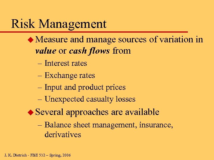 Risk Management u Measure and manage sources of variation in value or cash flows