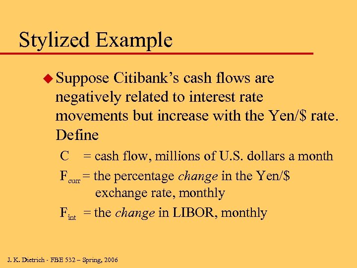 Stylized Example u Suppose Citibank’s cash flows are negatively related to interest rate movements