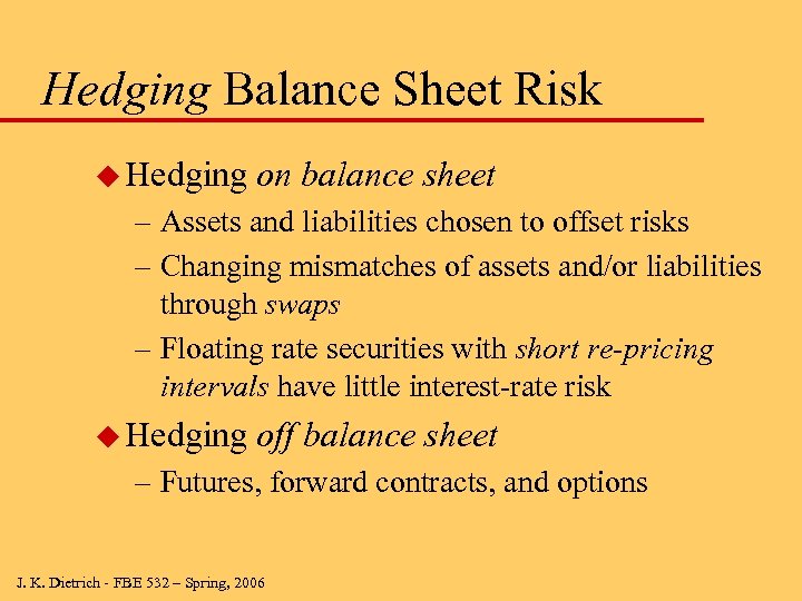 Hedging Balance Sheet Risk u Hedging on balance sheet – Assets and liabilities chosen