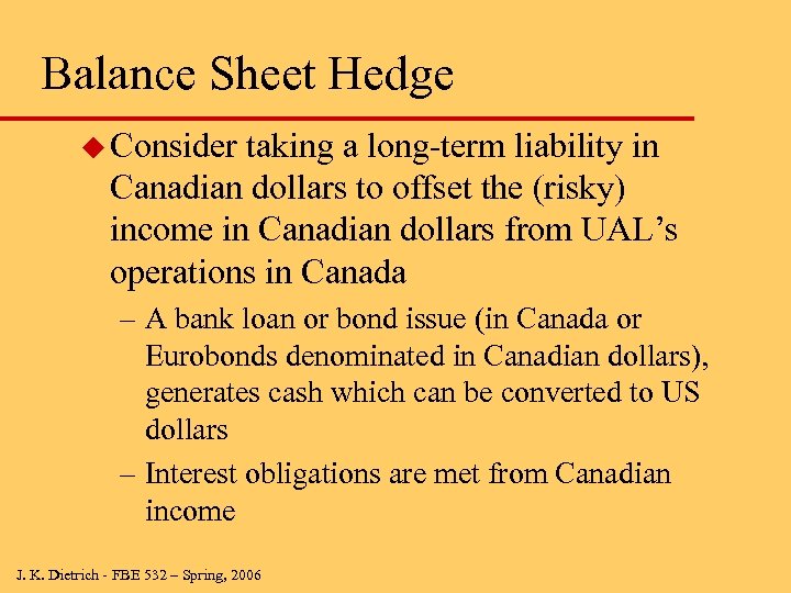 Balance Sheet Hedge u Consider taking a long-term liability in Canadian dollars to offset