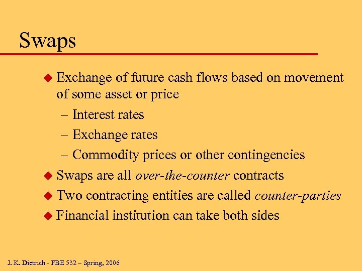 Swaps u Exchange of future cash flows based on movement of some asset or