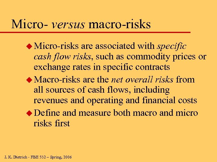 Micro- versus macro-risks u Micro-risks are associated with specific cash flow risks, such as