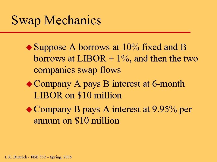 Swap Mechanics u Suppose A borrows at 10% fixed and B borrows at LIBOR