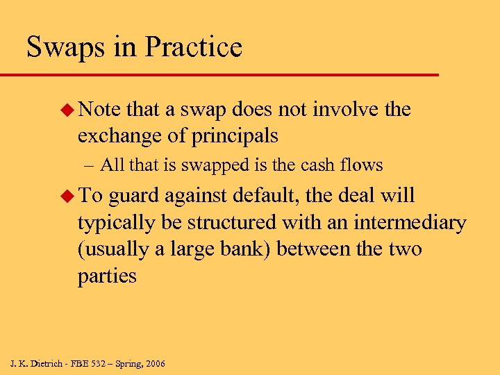 Swaps in Practice u Note that a swap does not involve the exchange of