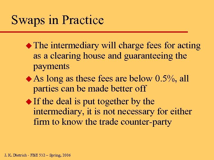 Swaps in Practice u The intermediary will charge fees for acting as a clearing