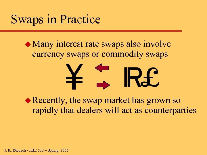 Swaps in Practice u Many interest rate swaps also involve currency swaps or commodity