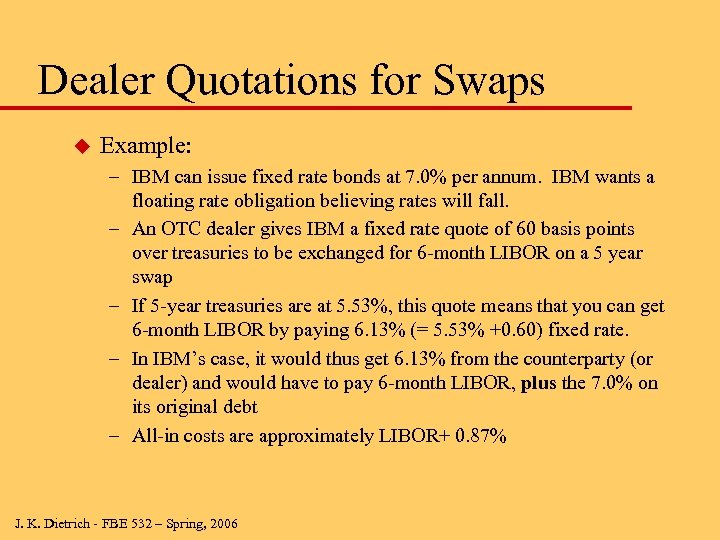 Dealer Quotations for Swaps u Example: – IBM can issue fixed rate bonds at