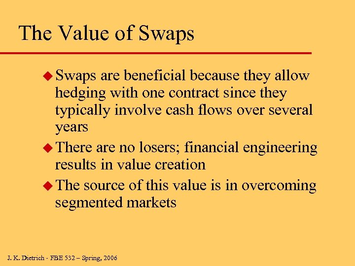 The Value of Swaps u Swaps are beneficial because they allow hedging with one