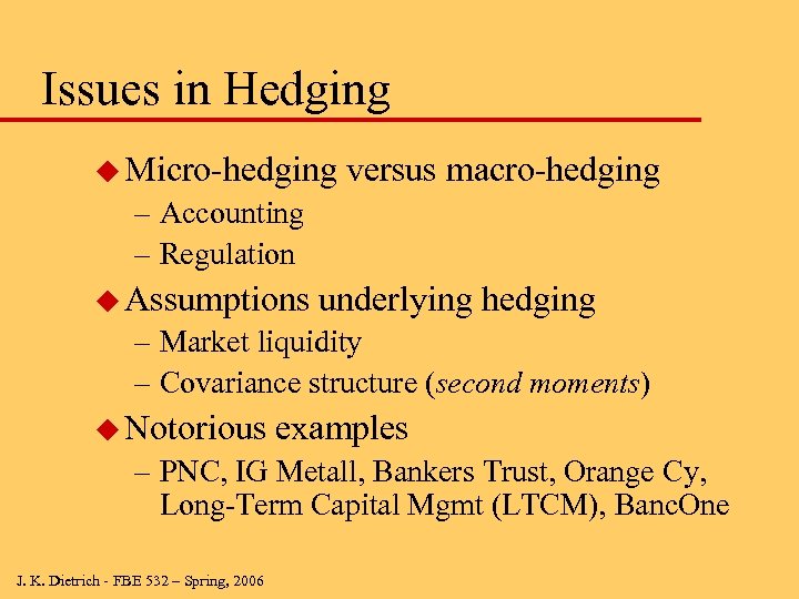 Issues in Hedging u Micro-hedging versus macro-hedging – Accounting – Regulation u Assumptions underlying