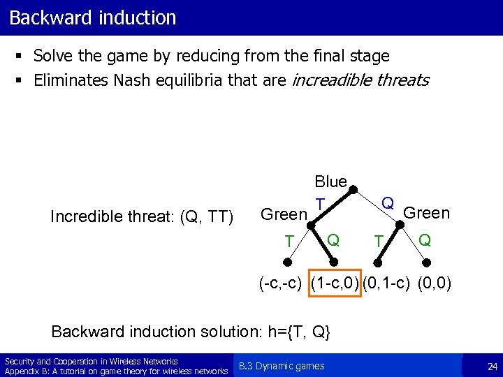 Backward induction § Solve the game by reducing from the final stage § Eliminates