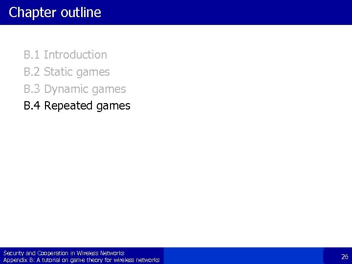 Chapter outline B. 1 B. 2 B. 3 B. 4 Introduction Static games Dynamic