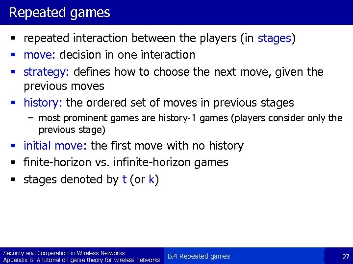 Repeated games § repeated interaction between the players (in stages) § move: decision in