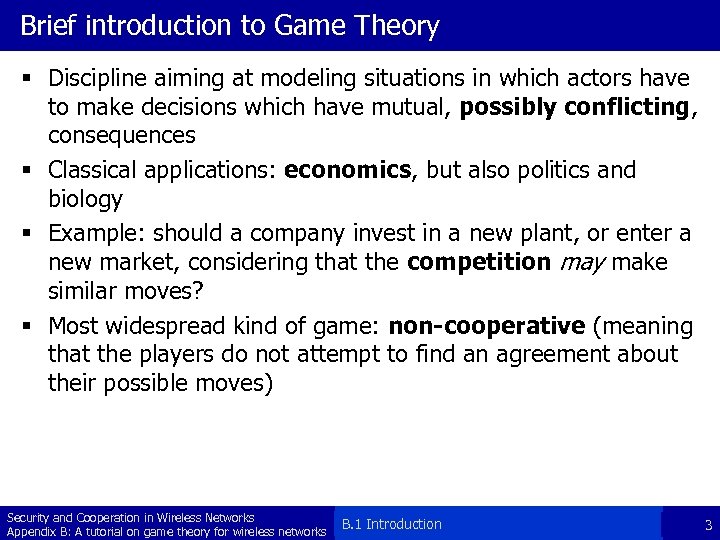 Brief introduction to Game Theory § Discipline aiming at modeling situations in which actors