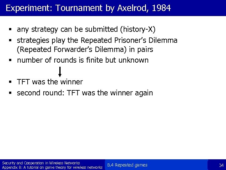 Experiment: Tournament by Axelrod, 1984 § any strategy can be submitted (history-X) § strategies