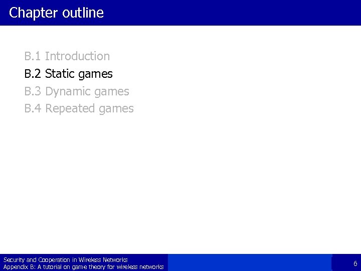 Chapter outline B. 1 B. 2 B. 3 B. 4 Introduction Static games Dynamic