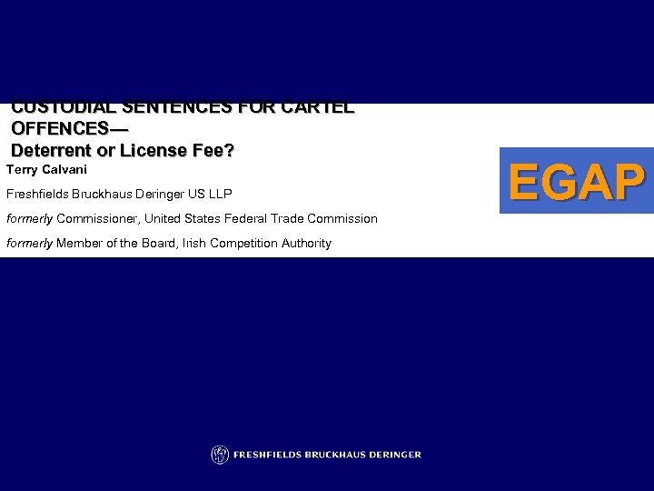 CUSTODIAL SENTENCES FOR CARTEL OFFENCES— Deterrent or License Fee? Terry Calvani Freshfields Bruckhaus Deringer