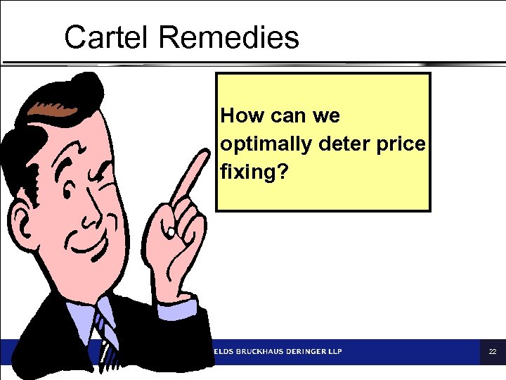 Cartel Remedies How can we optimally deter price fixing? 22 