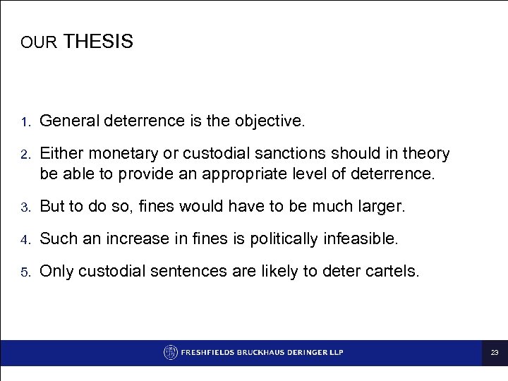 OUR THESIS 1. General deterrence is the objective. 2. Either monetary or custodial sanctions