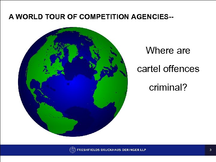 A WORLD TOUR OF COMPETITION AGENCIES-- Where are cartel offences criminal? 3 