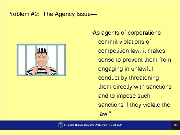 Problem #2: The Agency Issue— “ As agents of corporations commit violations of competition