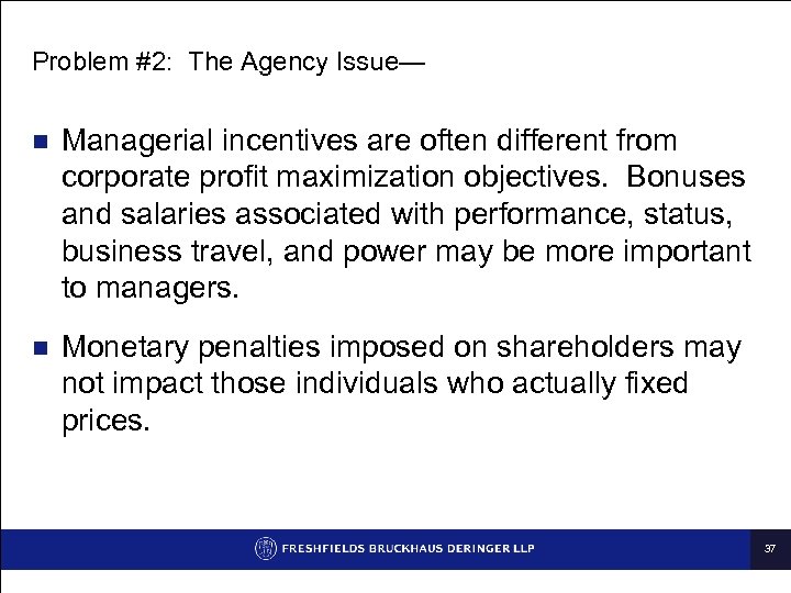 Problem #2: The Agency Issue— n Managerial incentives are often different from corporate profit