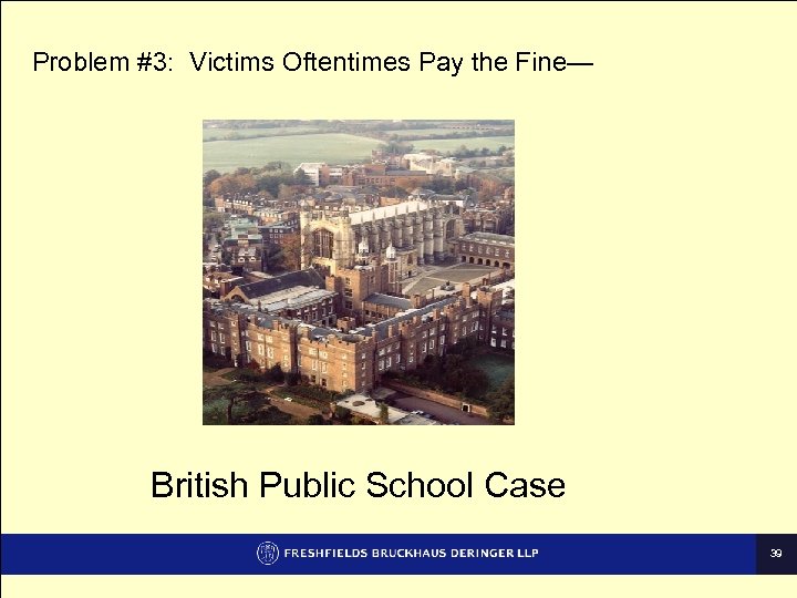 Problem #3: Victims Oftentimes Pay the Fine— British Public School Case 39 