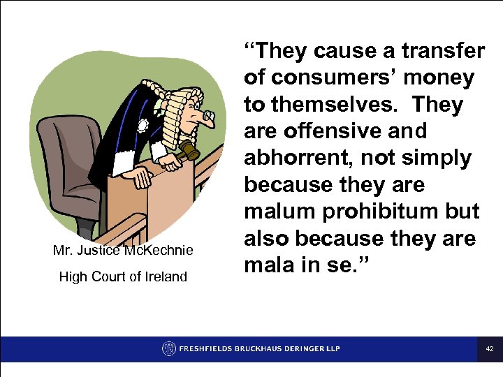 Mr. Justice Mc. Kechnie High Court of Ireland “They cause a transfer of consumers’