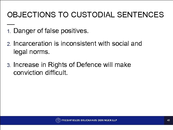 OBJECTIONS TO CUSTODIAL SENTENCES — 1. Danger of false positives. 2. Incarceration is inconsistent