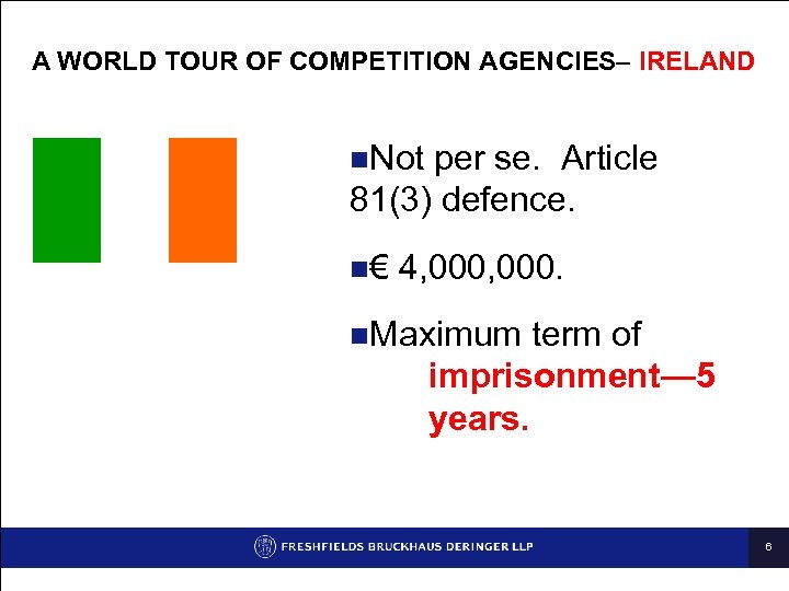 A WORLD TOUR OF COMPETITION AGENCIES– IRELAND n. Not per se. Article 81(3) defence.