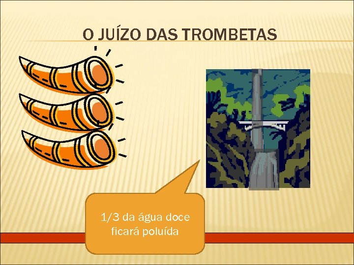 O JUÍZO DAS TROMBETAS 1/3 da água doce ficará poluída 