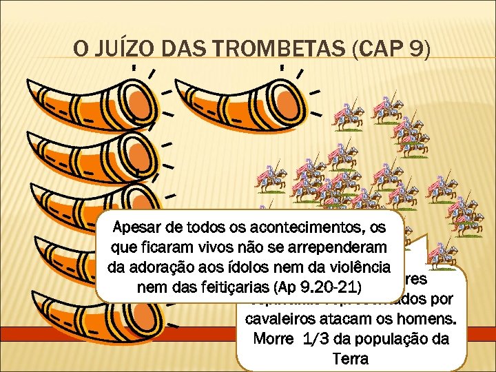 O JUÍZO DAS TROMBETAS (CAP 9) Apesar de todos os acontecimentos, os que ficaram