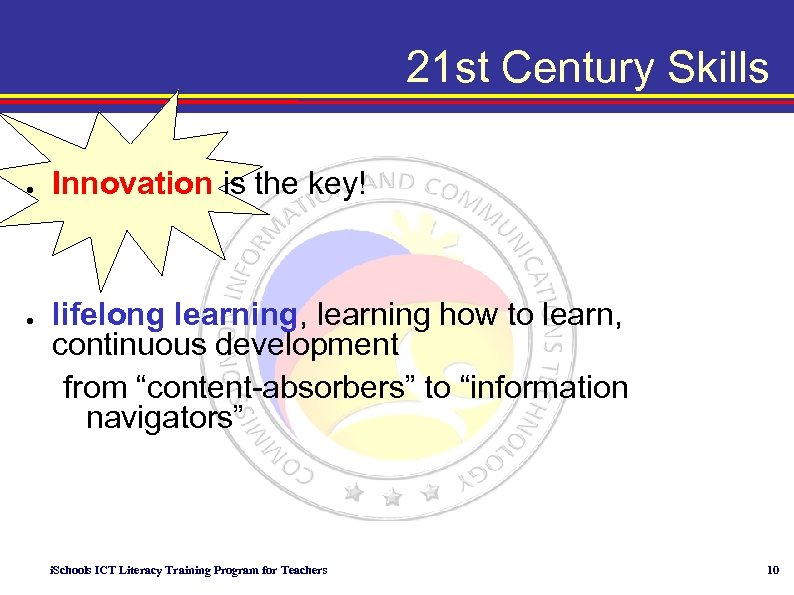 21 st Century Skills ● ● Innovation is the key! lifelong learning, learning how
