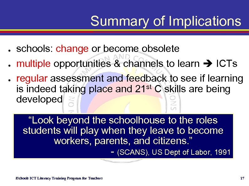 Summary of Implications ● ● ● schools: change or become obsolete multiple opportunities &