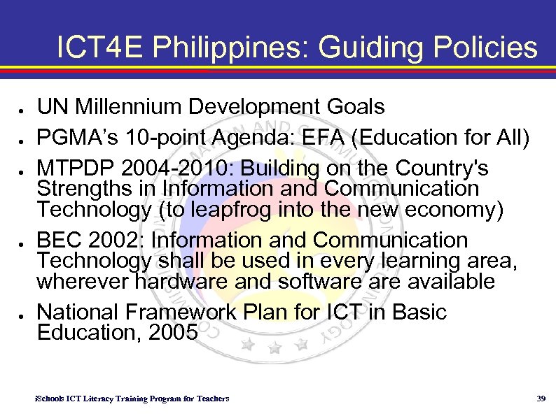 ICT 4 E Philippines: Guiding Policies ● ● ● UN Millennium Development Goals PGMA’s