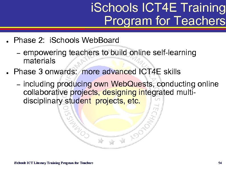 i. Schools ICT 4 E Training Program for Teachers ● Phase 2: i. Schools