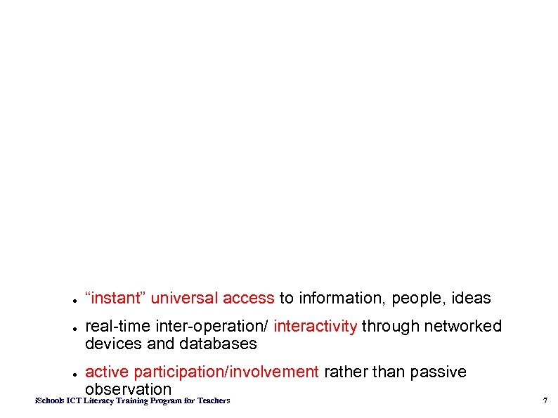 ● ● ● “instant” universal access to information, people, ideas real-time inter-operation/ interactivity through