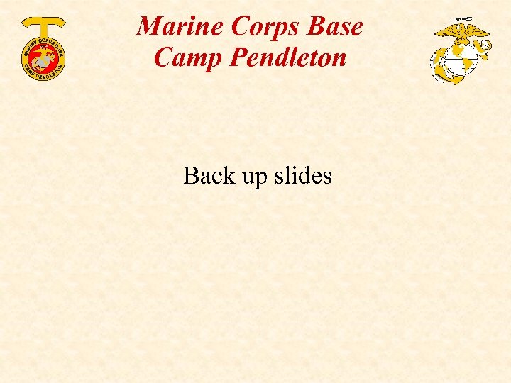 Marine Corps Base Camp Pendleton Back up slides 